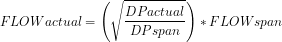 \[FLOW actual = \left ( \sqrt\frac{ DP actual}{DP span} \right )*FLOW span\]\