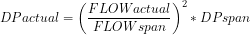 \[DP actual = \left ( \frac{ FLOW actual}{FLOW span} \right )^2 *DP span\]\